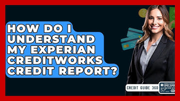 How Do I Understand My Experian CreditWorks Credit Report? - CreditGuide360.com