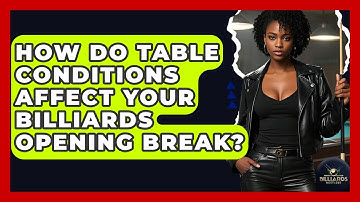 How Do Table Conditions Affect Your Billiards Opening Break? - Billiards Hustlers