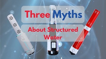 3 Myths about Structured Water
