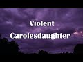 Violent-Carolesdaughter Don't make me get violent I want my ring back baby that's a diamond lyrics