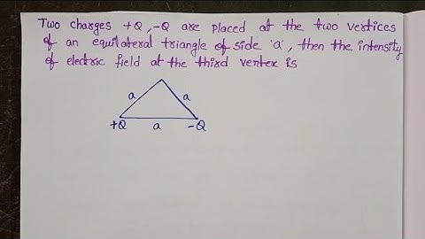 Two charges+Q,-Q are placed at the two vertices of an equilateral triangle of side a, then the
