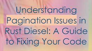 Understanding Pagination Issues in Rust Diesel: A Guide to Fixing Your Code