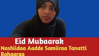 Eid Mubarak Nashiidaa Haaraya Aadde samiiraa itti bohaaraa warra baranaa kan bara hegeree