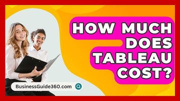 How Much Does Tableau Cost? - BusinessGuide360.com
