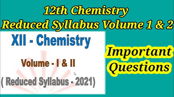 12th Chemistry Volume 1 and 2 Important Question Reduced  Syllabus