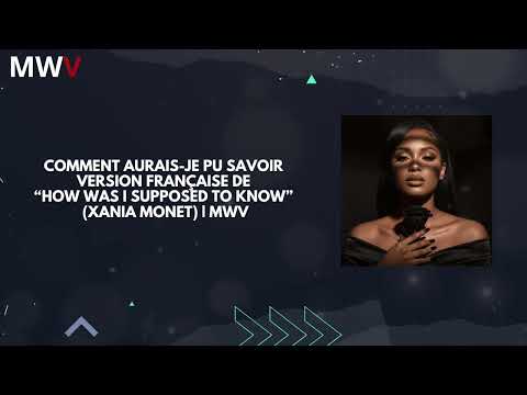 Comment aurais-je pu savoir – Version française de “How Was I Supposed to Know” (Xania Monet) | MWV