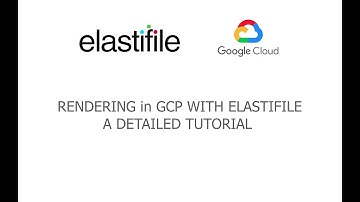 Tutorial - Rendering with Elastifile on Google Cloud