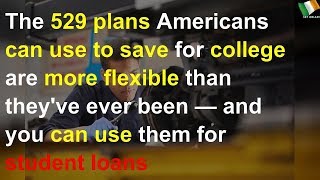 The 529 plans Americans can use to save for college are more flexible than they've ever been — and