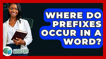 Where Do Prefixes Occur In A Word? - The Language Library