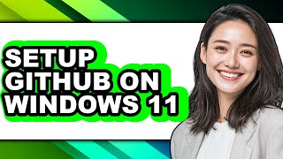 How to Setup Github on Windows 11 - Step by Step