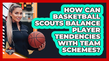 How Can Basketball Scouts Balance Player Tendencies With Team Schemes? - Basketball Stats Central