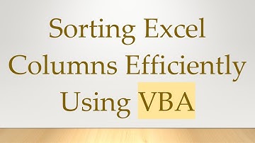 Sorting Excel Columns Efficiently Using VBA