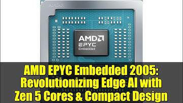 AMD EPYC Embedded 2005: Revolutionizing Edge AI with Zen 5 Cores & Compact Design