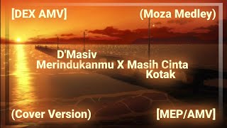 MEP/AMVCover Version Merindukanmu X Masih Cinta - D'Masiv X Kotak Moza Medley Cover