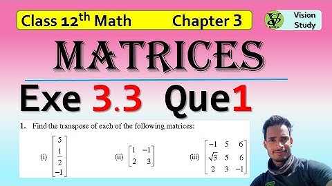 Matrices Class 12 math | NCERT Ch 3 Ex 3.3 Matrices Q 1 | CBSE JEE Maths @visionstudy