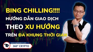 BING CHILLING!!! Hướng Dẫn Giao Dịch  Theo Xu Hướng Trên Đa Khung Thời Gian