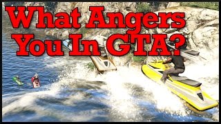 Gta 5 What Frustrates You The Most In Gta Online? Discussion About What Angers Me In Gta Online