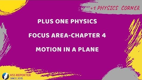 FOCUS AREA - PLUS ONE PHYSICS - CHAPTER 4