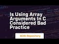 is using array arguments in c considered bad practice