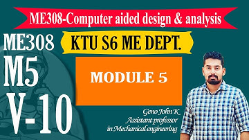 COMPUTER AIDED DESIGN ANALYSIS ME308| KTU NOTES | B TECH MECHANICAL | Module 5 V10