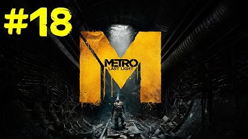 Metro Last Light Gameplay Walkthrough - Part 18 - Through Hell Part 2