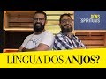 LÍNGUA DOS ANJOS? - com Luciano Subirá