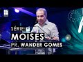 Moisés - Parte 12 | Pr. Wander Gomes