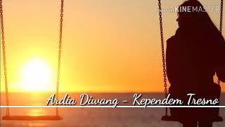 Kependem Tresno - Ardia Diwang || Lirik