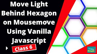Move Light Behind Hexagon on Mousemove Using Vanilla Javascript  || CLASS 6