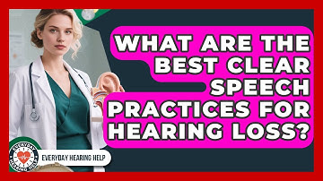 What Are The Best Clear Speech Practices For Hearing Loss? - Everyday Hearing Help