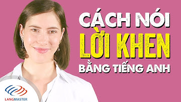 Tiếng Anh giao tiếp cơ bản - Cách NÓI LỜI KHEN bằng tiếng Anh [Tiếng Anh giao tiếp Langmaster]
