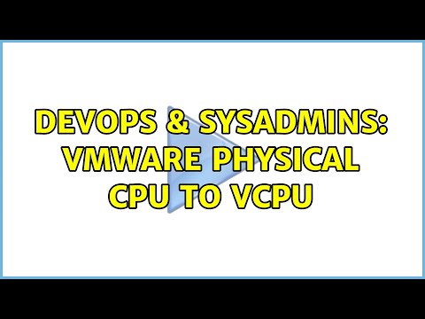 DevOps & SysAdmins: VMWare Physical CPU to vCPU