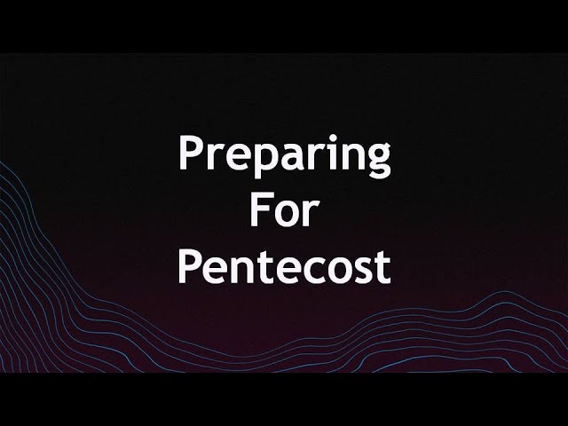 Preparing for Pentecost (pt. 2) - Live Stream