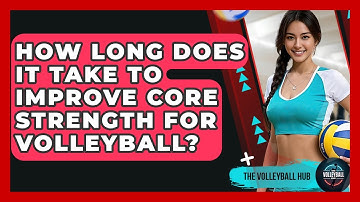 How Long Does It Take To Improve Core Strength For Volleyball? - The Volleyball Hub