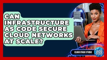 Can Infrastructure As Code Secure Cloud Networks At Scale? - Cloud Stack Studio