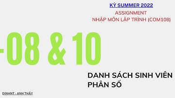 KỲ SUMMER 2022 - Hướng dẫn thực hiện ASM - Bài 08&10 - FPL - Nhập môn lập trình (COM108)