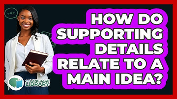 How Do Supporting Details Relate To A Main Idea?