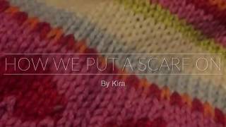 How we put a scarf on. By Kira.