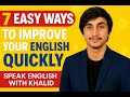 7 Easy Ways to Improve Your English Quickly | Speak English with Khalid | lesson 2