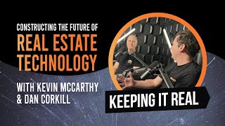 Constructing the Future of Real Estate Technology w/ Dan Corkill and Kevin McCarthy