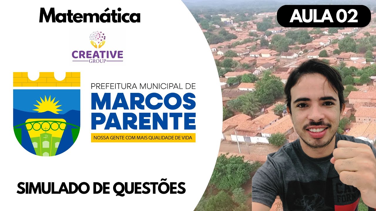 SIMULADO 02 DE MATEMATICA - CREATIVE GROUP: CONCURSO DE MARCOS PARENTE PI 2025
