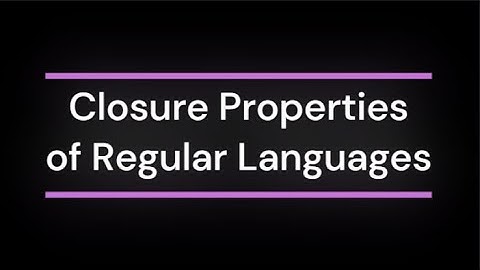 23. Closure Properties of Regular Languages