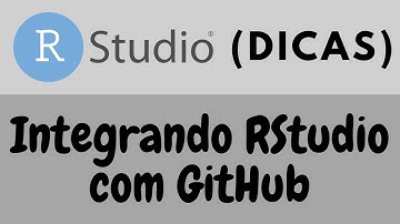 Dica R/RStudio: Integrando RStudio com GitHub