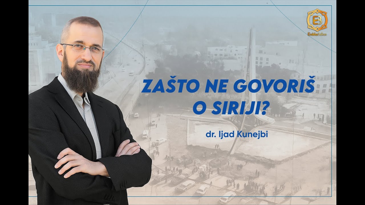 ZAŠTO NE GOVORIŠ O SIRIJI? dr. Ijad Kunejbi