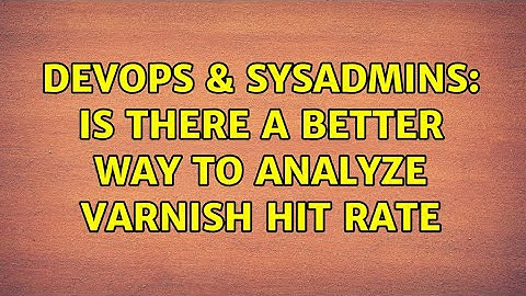 DevOps & SysAdmins: Is there a better way to analyze Varnish hit rate