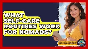 What Self-care Routines Work For Nomads? - Digital Nomad Success Guide