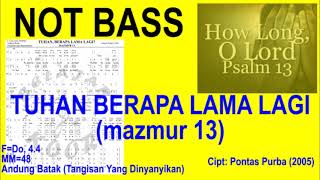Tuhan Berapa Lama Lagi (Mazmur 13) Panduan Not Bass, Ciptaan Pontas Purba