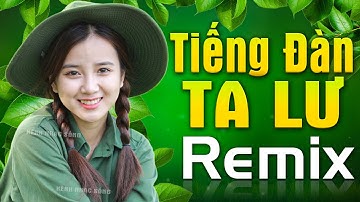 TIẾNG ĐÀN TA LƯ, GẶP NHAU GIỮA RỪNG MƠ - Nhạc Đỏ Kháng Chiến Remix, Nhạc Cách Mạng Tây Bắc Dj 2021
