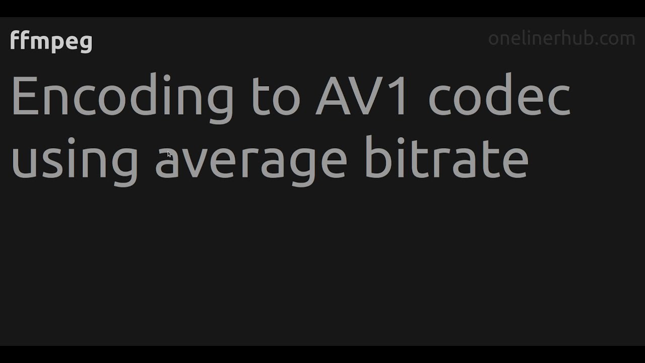 Encoding to AV1 codec using average bitrate ffmpeg YouTube