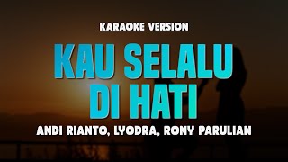 KAU SELALU DI HATI - ANDI RIANTO, LYODRA, RONY PARULIAN | Lirik Lagu Terbaru | Karaoke No Vocal